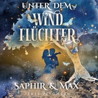 Buch: Unter dem Windfl&uuml;chter - Saphir &amp; Max - Iris Fischer