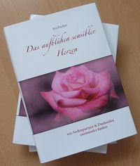 Buch: Das Aufbl&uuml;hen sensibler Herzen - wie Seelenpartner und Dualseelen zueinander finden - Iris Fischer