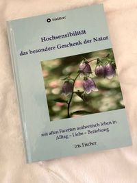 Buch: Hochsensibilit&auml;t das besondere Geschenk der Natur - Iris Fischer